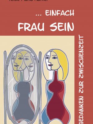 Einfach Frau sein - Gedichte