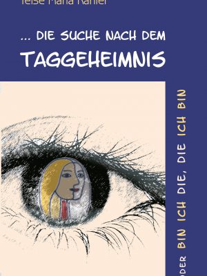 Die Suche nach dem Taggeheimnis - Kurzgeschichten von Telse Maria Kähler